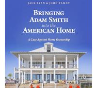 Bringing Adam Smith Into the American Home: A Case Against Home Ownership