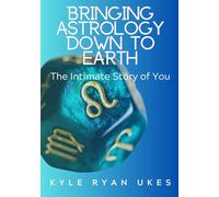 Bringing Astrology Down to Earth Book 1: The Intimate Story of You