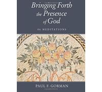 Bringing Forth the Presence of God: 86 Meditations