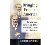 Bringing Freud to America: Publishers, Pirates and the Popularization of His Ideas