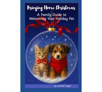 Bringing Home Christmas: A Family Guide to Welcoming Your Holiday Pet