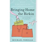 Bringing Home the Birkin: My Life in Hot Pursuit of the World's Most Coveted