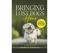Bringing Lost Dogs Home: Toby’s Powerful True Survival Story and the Science-Based Tools for Finding Any Lost Dog