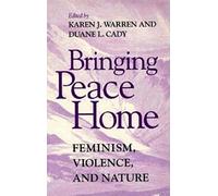Bringing Peace Home: Feminism, Violence, and Nature