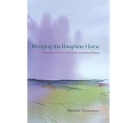 [Bringing the Biosphere Home: Learning to Perceive Global Environmental Change] (By: Mitchell Thomashow) [published: April, 2003]