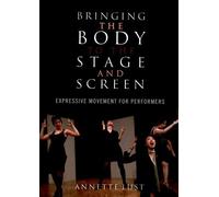 Bringing the Body to the Stage and Screen: Expressive Movement for Performers by Annette Lust (2011-12-30)