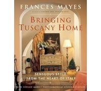 Bringing Tuscany Home: Sensuous Style from the Heart of Italy [Lingua inglese] [Lingua Inglese]
