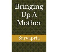 Bringing Up A Mother