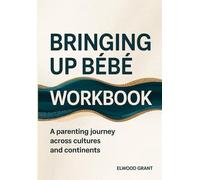Bringing Up Bebe Workbook: A Parenting Journey Across Cultures and Continents