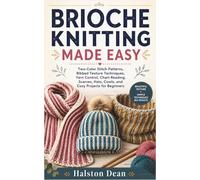 BRIOCHE KNITTING MADE EASY: Two-Color Stitch Patterns, Ribbed Texture Techniques, Yarn Control, Chart Reading, Scarves, Hats, Cowls, and Cozy Projects for Beginners