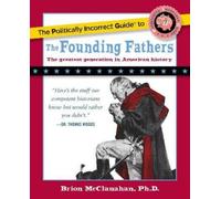 Brion McClanaha The Politically Incorrect Guide to the Founding Fath (Tascabile)