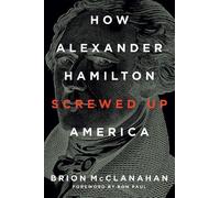 Brion McClanahan How Alexander Hamilton Screwed Up America (Copertina rigida)
