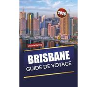 BRISBANE GUIDE DE VOYAGE 2026: Découvrez des joyaux cachés, des monuments historiques, une cuisine locale et des aventures en plein air avec des itinéraires dans la capitale du Queensland
