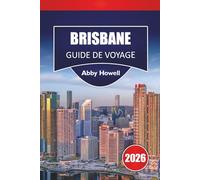 BRISBANE GUIDE DE VOYAGE 2026: Découvrez les principales attractions, les monuments historiques, la cuisine locale et des vacances inoubliables dans la capitale du Queensland