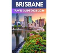 Brisbane Travel Guide 2025-2026: A Local’s Guide to Hidden Gems, Vibrant City Life, and Coastal Wonders