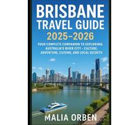 Brisbane Travel Guide 2025-2026: Your Complete Companion to Exploring Australia’s River City - Culture, Adventure, Cuisine, and Local Secrets