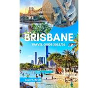Brisbane Travel Guide 2025/26: Explore Essential Australia with Hidden Gems, Attractions, Beaches, Fun Facts - Where to Stay, What to Do and How to Travel Smart in Queensland’s River City