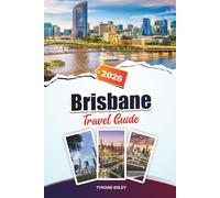 BRISBANE TRAVEL GUIDE 2025: Attractions, Hidden Gems & Cultural Experiences in Queensland’s River City