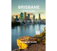 Brisbane Travel Guide 2026-2027: Eat, Explore, Unwind: A Fresh Perspective on Queensland’s Dynamic Metropolis