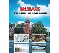 BRISBANE TRAVEL GUIDE 2026: Journeys Through A River City Of Sun, Story & Surprises