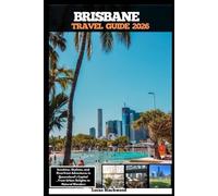 BRISBANE TRAVEL GUIDE 2026: Sunshine, Skylines, and Riverfront Adventures in Queensland’s Capital,From Urban Delights to Natural Wonders