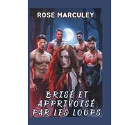 Brisé et apprivoisé par les loups: Une romance paranormale de harem inversé de loup-garou
