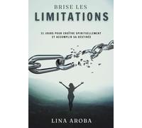 Brise les limitations: 31 jours pour croître spirituellement et accomplir sa destinée