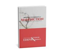 BRISER LE POUVOIR DE LA MALEDICTION: Activer la puissance de la rédemption ou du Sang de Jésus pour expérimenter la bénédiction divine
