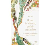 Briser le silence, guérir ensemble: La guérison ne se fait jamais seule. Ce livre révèle pourquoi et comment guérir ensemble.
