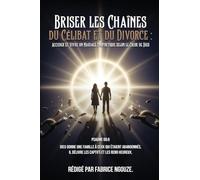 BRISER LES CHAÎNES DU CÉLIBAT ET DU DIVORCE: ENTRER DANS UN MARIAGE PROPHÉTIQUE SELON LE C¿UR DE DIEU (French Edition)