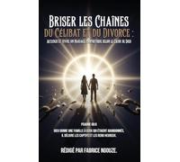 BRISER LES CHAÎNES DU CÉLIBAT ET DU DIVORCE: ENTRER DANS UN MARIAGE PROPHÉTIQUE SELON LE C¿UR DE DIEU (French Edition)