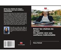 Briser les chaînes du stress: Un chemin vers une confiance inébranlable