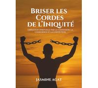 Briser les cordes de l'iniquité: Libération spirituelle par la confession, la conscience et la conviction