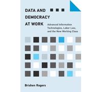 Brishen Rogers Data and Democracy at Work (Tascabile)