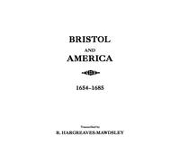 Bristol and America: A Record of the First Settlers in the Colonies of Nor...