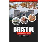 Bristol Travel Guide 2026: Explore Historic Landmarks, Local Attractions, Culture, Hidden Gems and Adventure in Southwest England