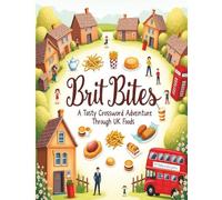 Brit Bites: A Tasty Crossword Adventure through UK Foods: Crossword puzzles with easy to read print about UK food, European dishes, English Dishes, ... for vacations, holidays, and relaxation.