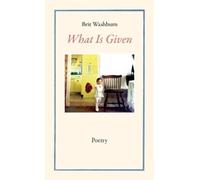 Brit Washburn What Is Given (Tascabile)