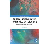 Britain and Japan in the 1973 Middle East Oil Crisis: Washington’s Silent Partners