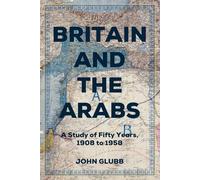 Britain and the Arabs: A Study of Fifty Years, 1908 to 1958