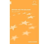Britain and the Balkans: 1991 until the Present