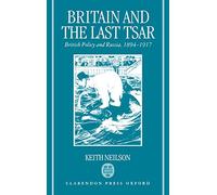 Britain and the Last Tsar: British Policy and Russia, 1894-1917