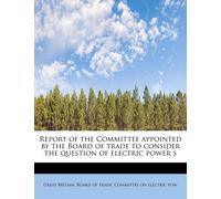 Britain Board o Report of the Committee Appointed by the Board of Tr (Tascabile)