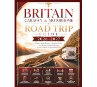 BRITAIN CARAVAN & MOTORHOME ROAD TRIP GUIDE 2026-2027: Ready-Made Routes, Campsite Picks, and Bridge Height Warnings Across England, Scotland and Wales Plus Site Booking Calendar