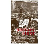 Britain first. Storia del fascismo inglese e dei «britisches freikorps» - ...
