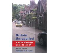 Britain Unravelled: A North American Guide to the UK