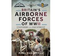 Britain's Airborne Forces of Wwii: Uniforms and Equipment