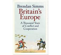 Britain's Europe: A Thousand Years of Conflict and Cooperation