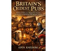 Britain's Oldest Pubs: Medieval Alehouses, Roman-Era Taverns, and Drinking Establishments That Shaped a Nation