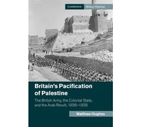 Britain's Pacification of Palestine: The British Army, the Colonial State,...